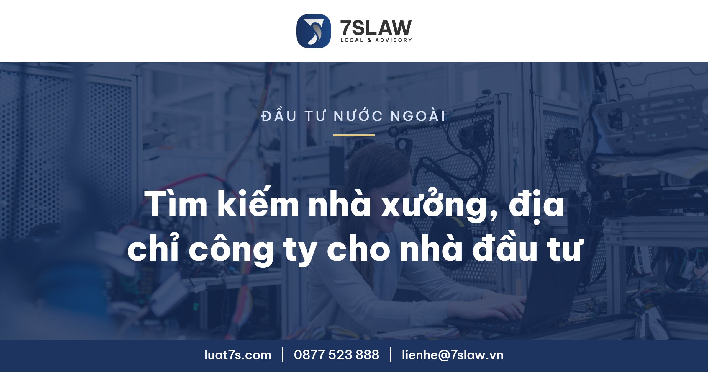 Tìm kiếm nhà xưởng, địa chỉ công ty cho nhà đầu tư - Luật 7S