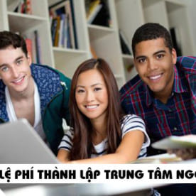 Lệ phí thành lập trung tâm ngoại ngữ trọn gói giá rẻ tại Hà Nội