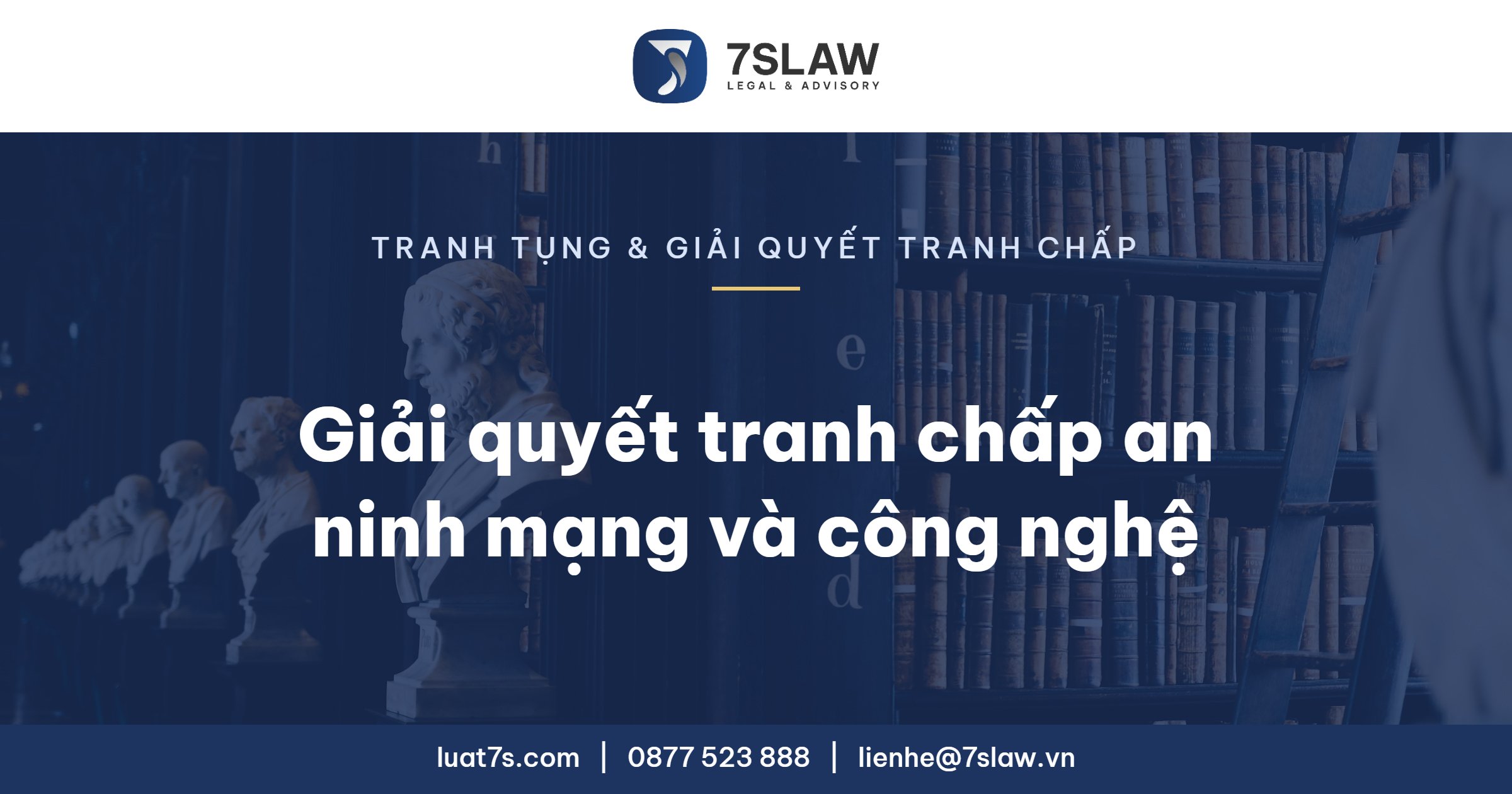 Giải quyết tranh chấp an ninh mạng và công nghệ - Luật 7S