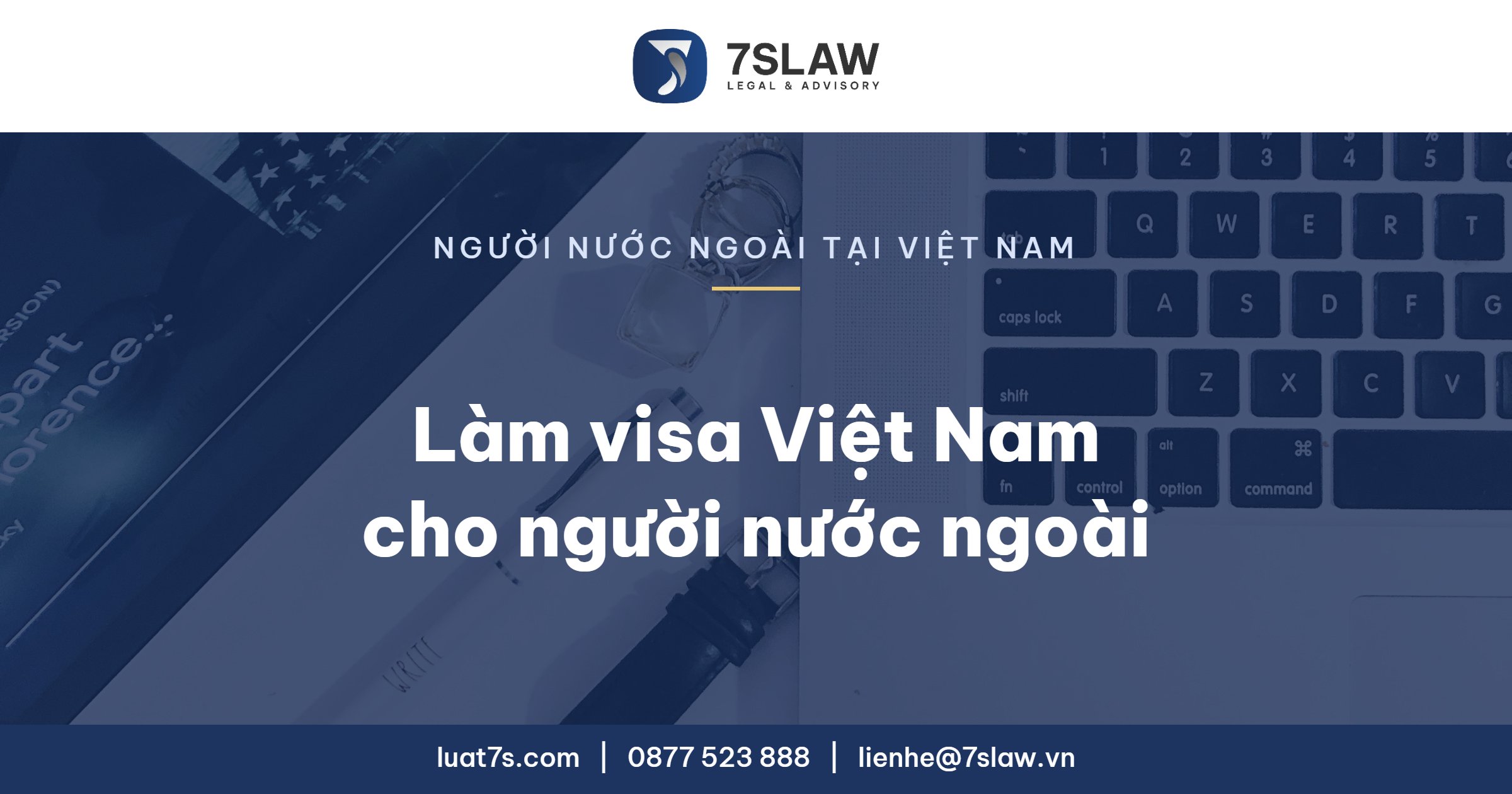 Làm visa Việt Nam cho người nước ngoài - Luật 7S