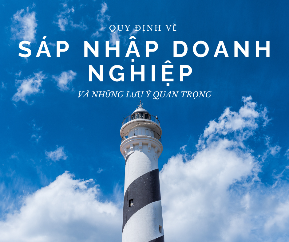 QUY ĐỊNH VỀ SÁP NHẬP DOANH NGHIỆP VÀ NHỮNG LƯU Ý QUAN TRỌNG