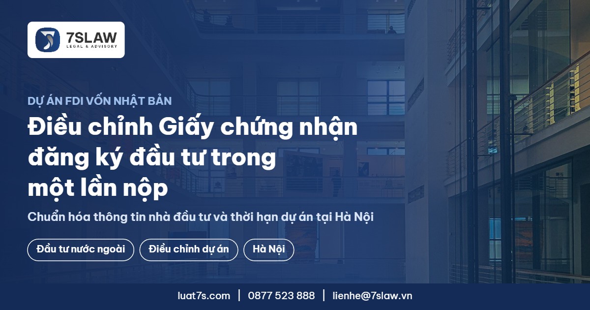 Luật 7S điều chỉnh Giấy chứng nhận đăng ký đầu tư cho dự án FDI vốn Nhật Bản tại Hà Nội