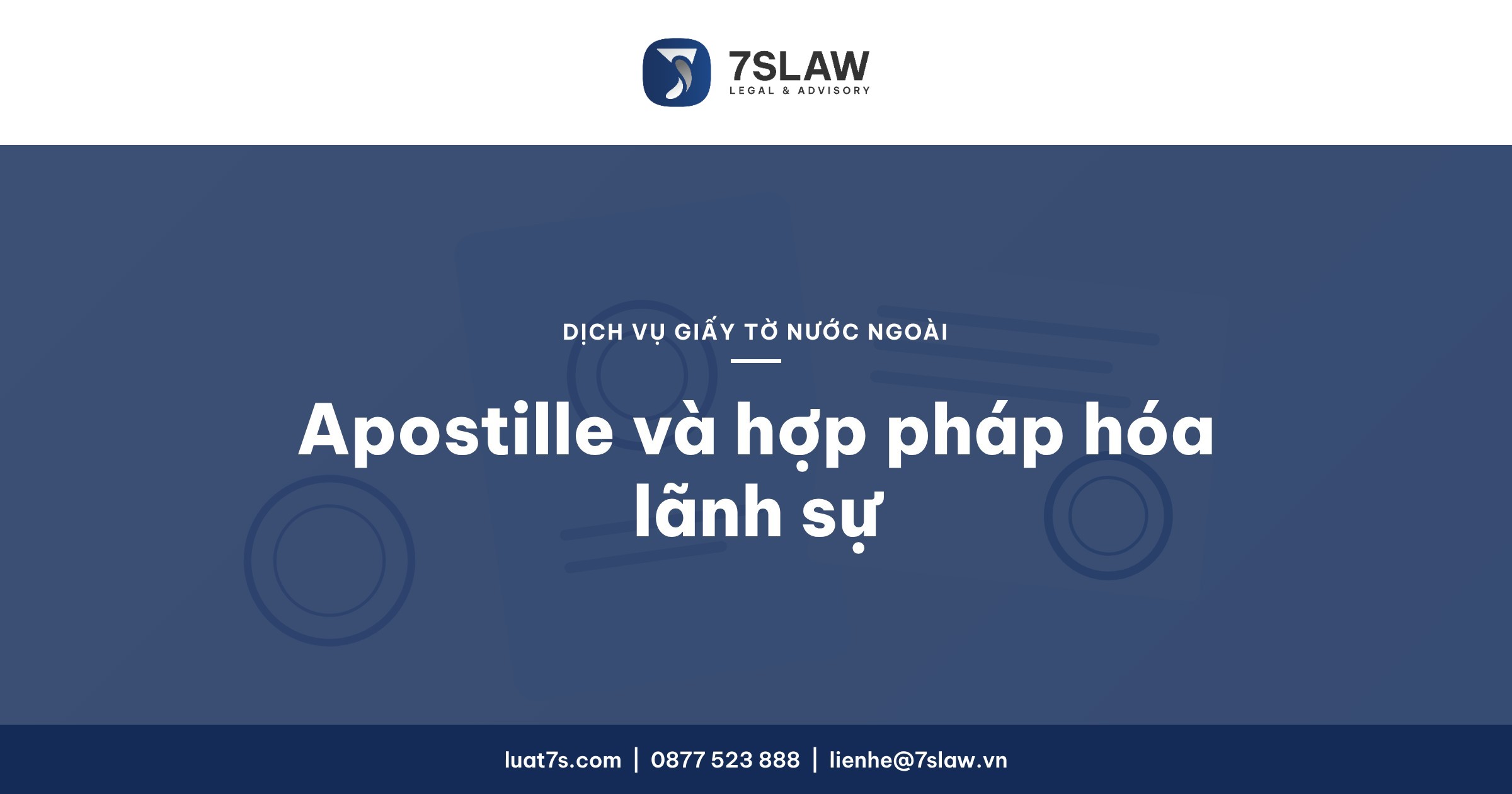 Dịch vụ Apostille và hợp pháp hóa lãnh sự giấy tờ nước ngoài – Công ty Luật TNHH 7S