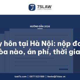 Ly hôn tại Hà Nội 2026: nộp đơn ở tòa nào, án phí bao nhiêu, mất bao lâu – Luật 7S