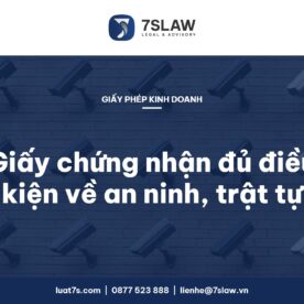 Giấy chứng nhận an ninh trật tự: thủ tục xin giấy chứng nhận đủ điều kiện về an ninh, trật tự 2026 – Luật 7S
